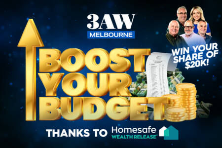 Win your share of $20k with 3AW’s Boost your Budget, thanks to Homesafe